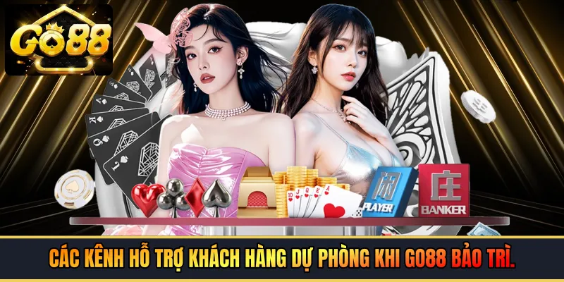 Các kênh hỗ trợ khách hàng dự phòng khi GO88 bảo trì