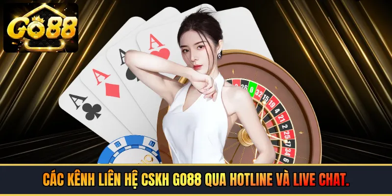 Các kênh liên hệ CSKH GO88 qua Hotline và Live Chat