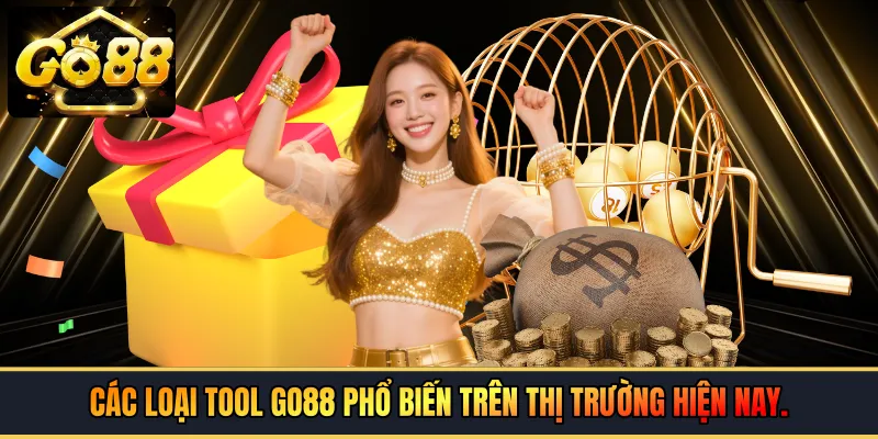 Các loại tool GO88 phổ biến trên thị trường hiện nay