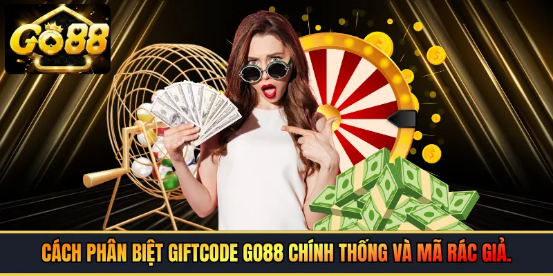 Cách phân biệt giftcode GO88 chính thống và mã rác giả