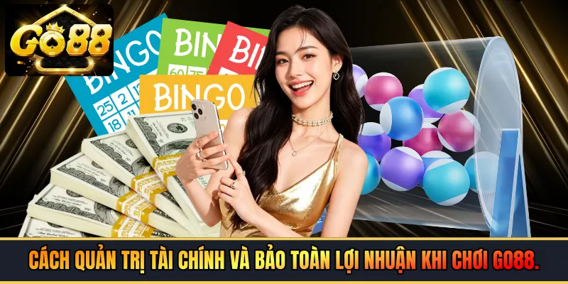 Cách quản trị tài chính và bảo toàn lợi nhuận khi chơi GO88