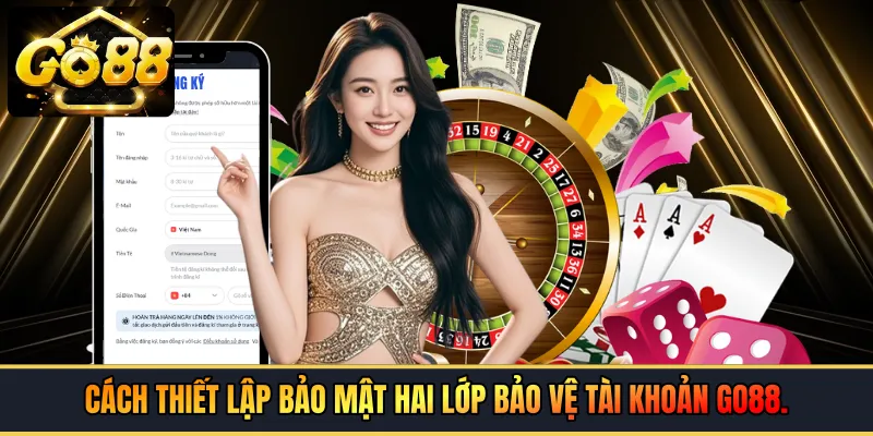 Cách thiết lập bảo mật hai lớp bảo vệ tài khoản GO88