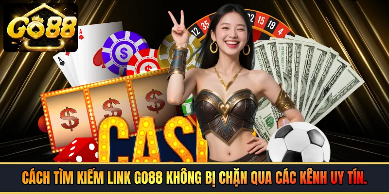 Cách tìm kiếm link GO88 không bị chặn qua các kênh uy tín