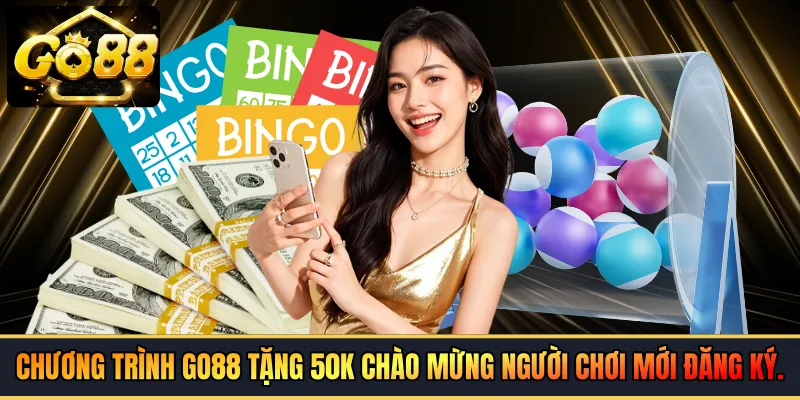 Chương trình GO88 tặng 50k chào mừng người chơi mới đăng ký