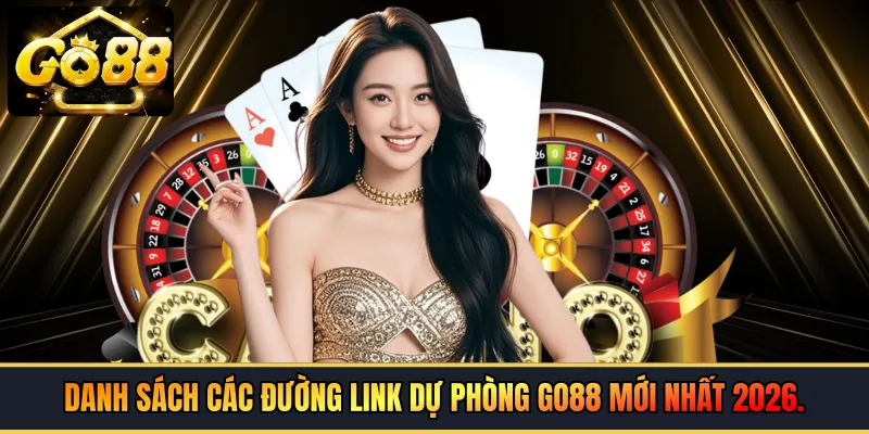 Danh sách các đường link dự phòng GO88 mới nhất 2026