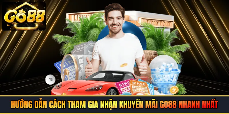 Hướng dẫn cách tham gia nhận khuyến mãi GO88 nhanh nhất