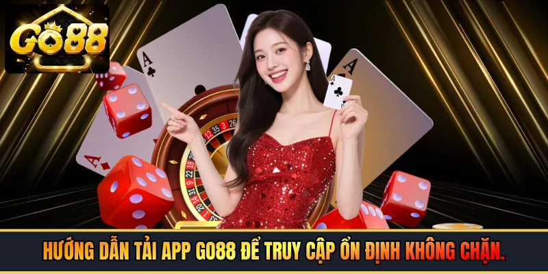 Hướng dẫn tải app GO88 để truy cập ổn định không chặn