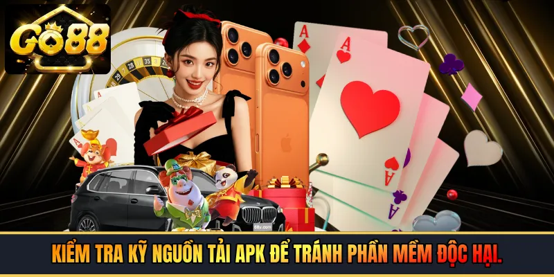 Kiểm tra kỹ nguồn tải APK để tránh phần mềm độc hại