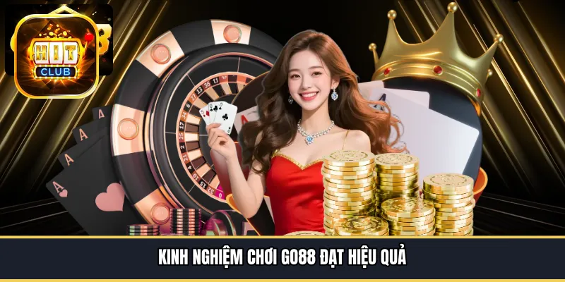 Kinh nghiệm chơi GO88 đạt hiệu quả