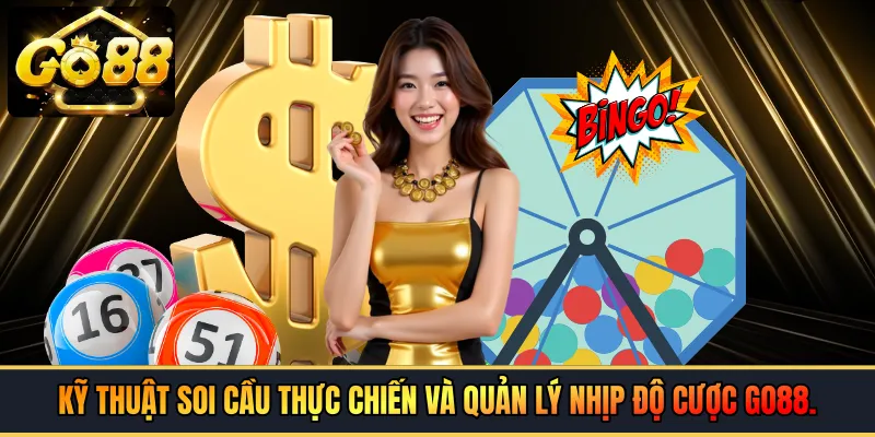 Kỹ thuật soi cầu thực chiến và quản lý nhịp độ cược GO88