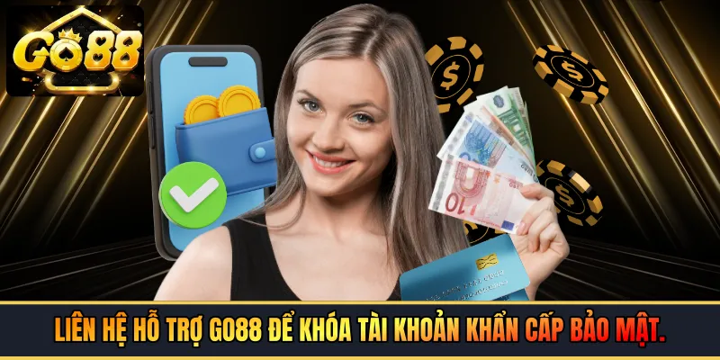 Liên hệ hỗ trợ GO88 để khóa tài khoản khẩn cấp bảo mật