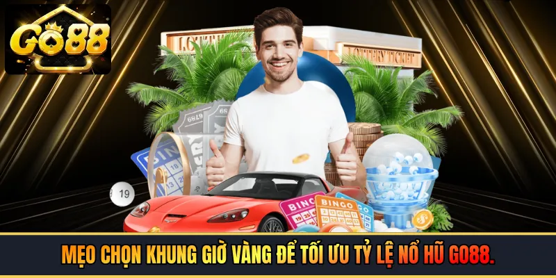 Mẹo chọn khung giờ vàng để tối ưu tỷ lệ nổ hũ GO88