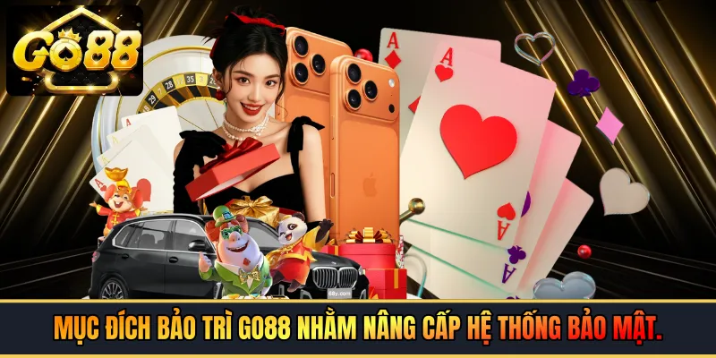 Mục đích bảo trì GO88 nhằm nâng cấp hệ thống bảo mật