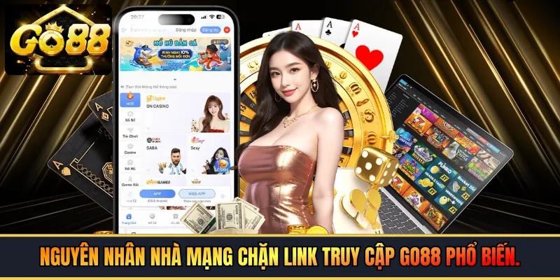 Nguyên nhân nhà mạng chặn link truy cập GO88 phổ biến