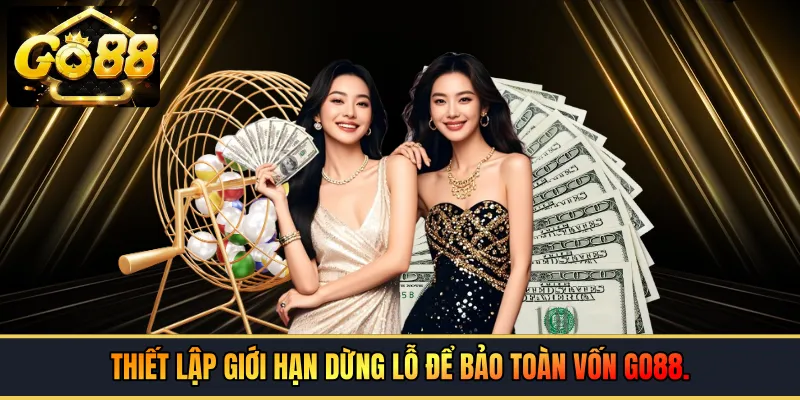 Thiết lập giới hạn dừng lỗ để bảo toàn vốn GO88