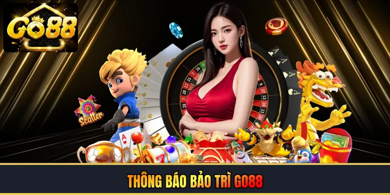 Thông báo bảo trì GO88