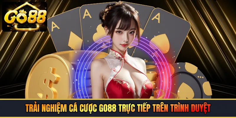 Trải nghiệm cá cược GO88 trực tiếp trên trình duyệt Chrome và Safari