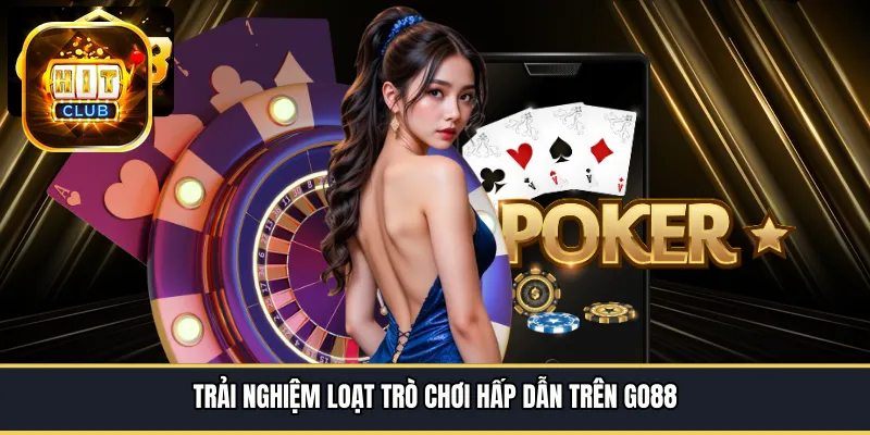Trải nghiệm loạt trò chơi hấp dẫn trên GO88